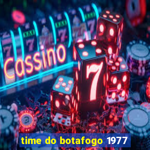 time do botafogo 1977